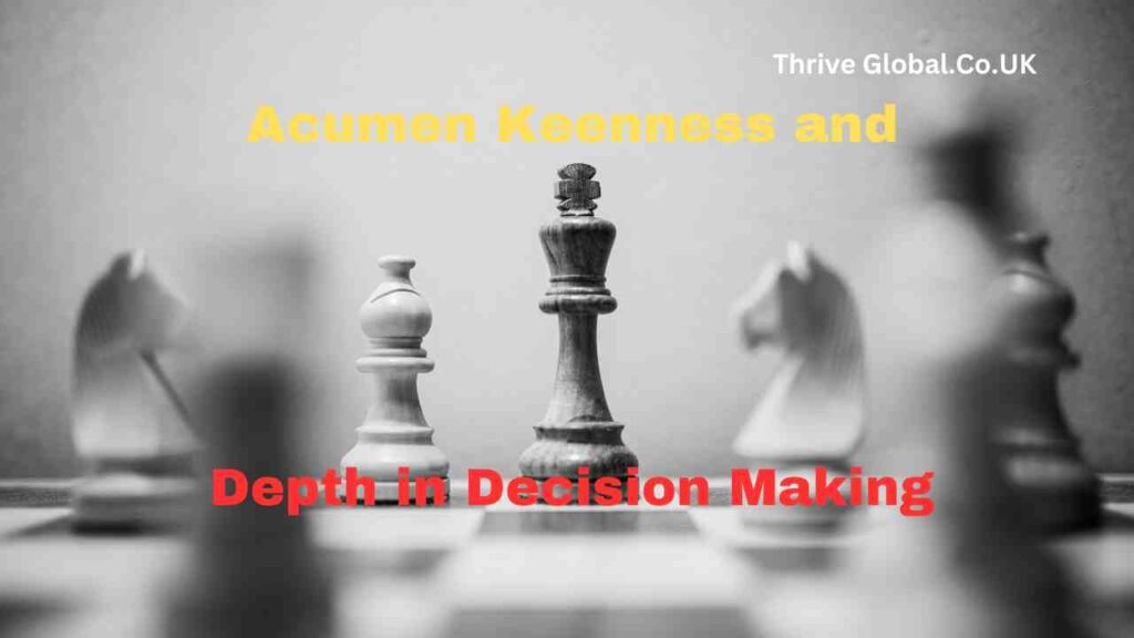 Acumen Keenness and Depth in Decision Making