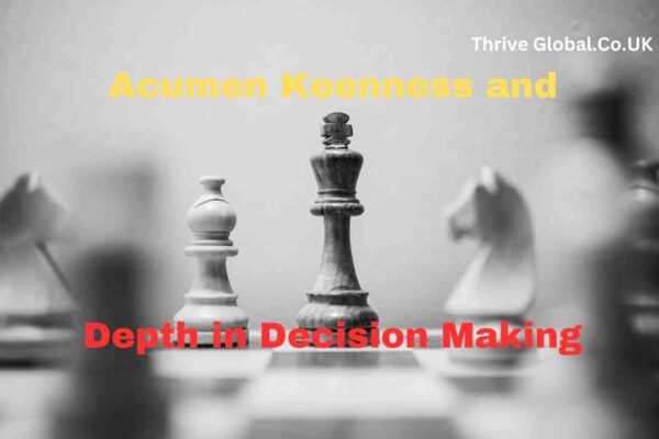 Acumen Keenness and Depth in Decision Making