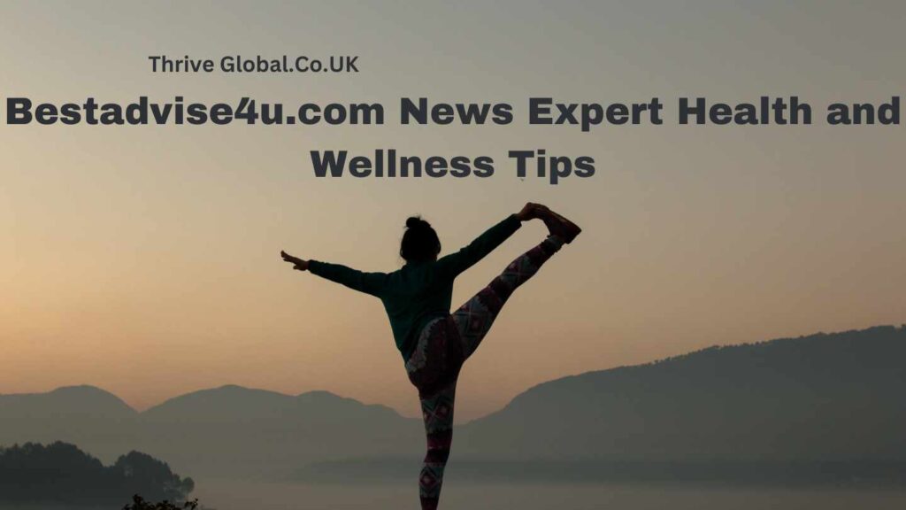 Bestadvise4u.com News Expert Health and Wellness Tips