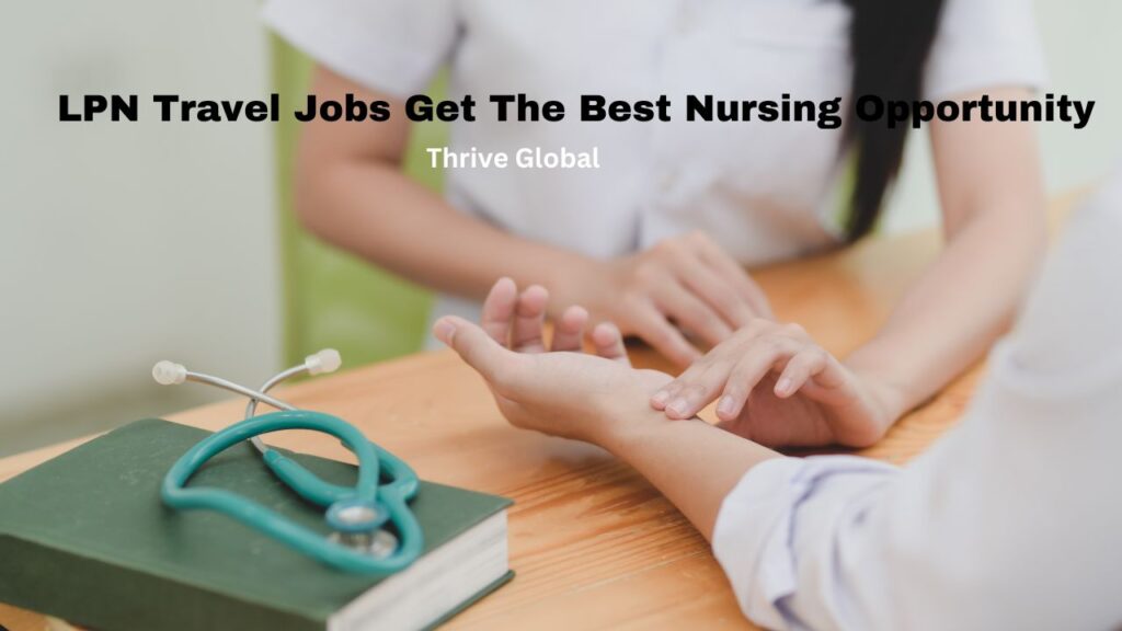 LPN Travel Jobs Get The Best Nursing Opportunity