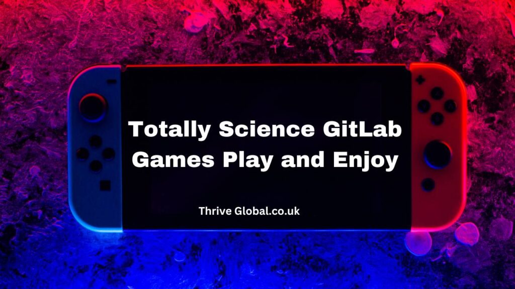 Totally Science GitLab Games Play and Enjoy