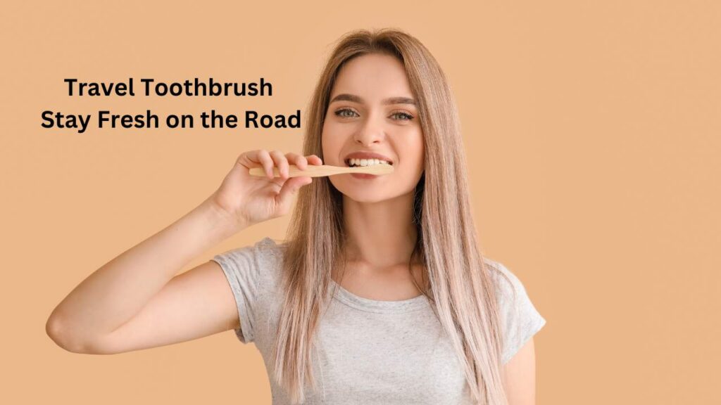 Travel Toothbrush Stay Fresh on the Road