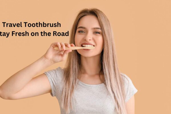 Travel Toothbrush Stay Fresh on the Road