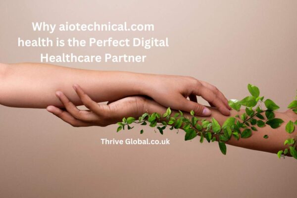 Why aiotechnical.com health is the Perfect Digital Healthcare Partner