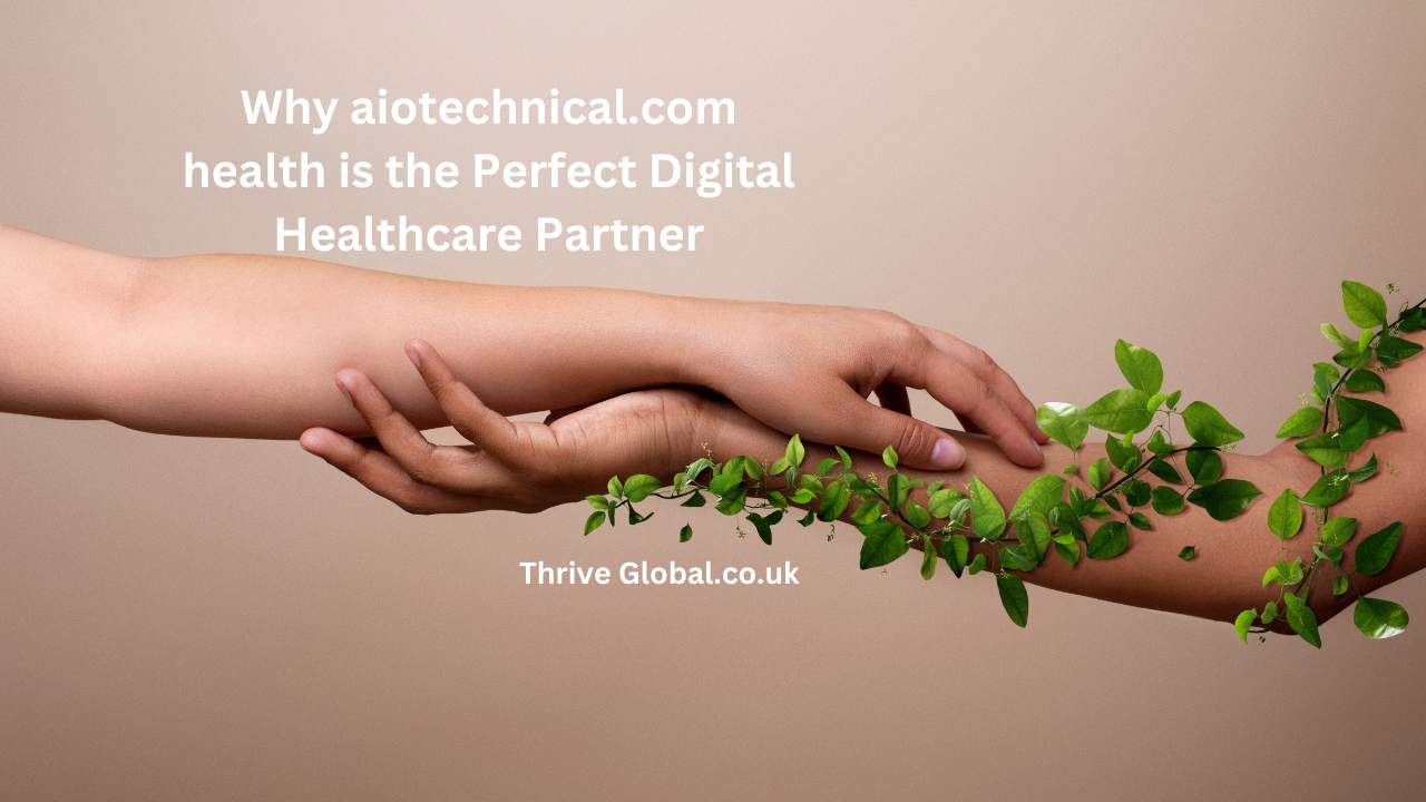 Why aiotechnical.com health is the Perfect Digital Healthcare Partner