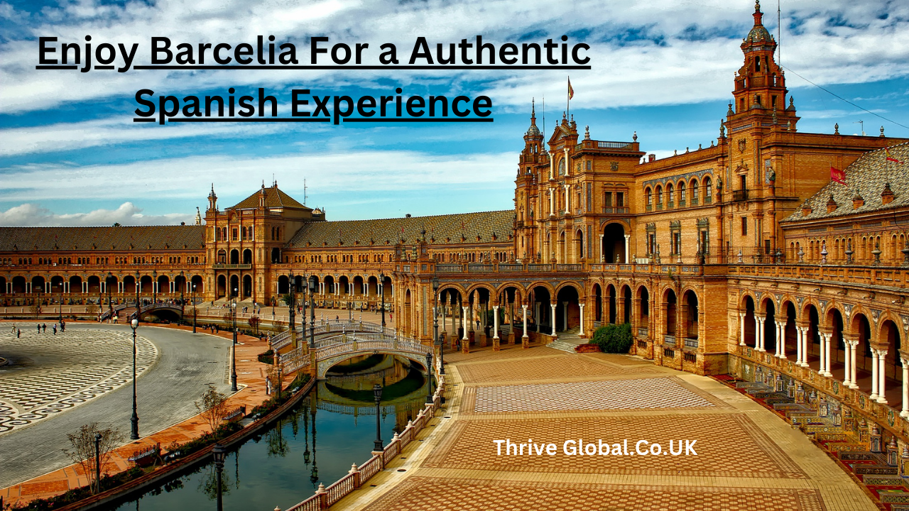 Enjoy Barcelia For a Authentic Spanish Experience