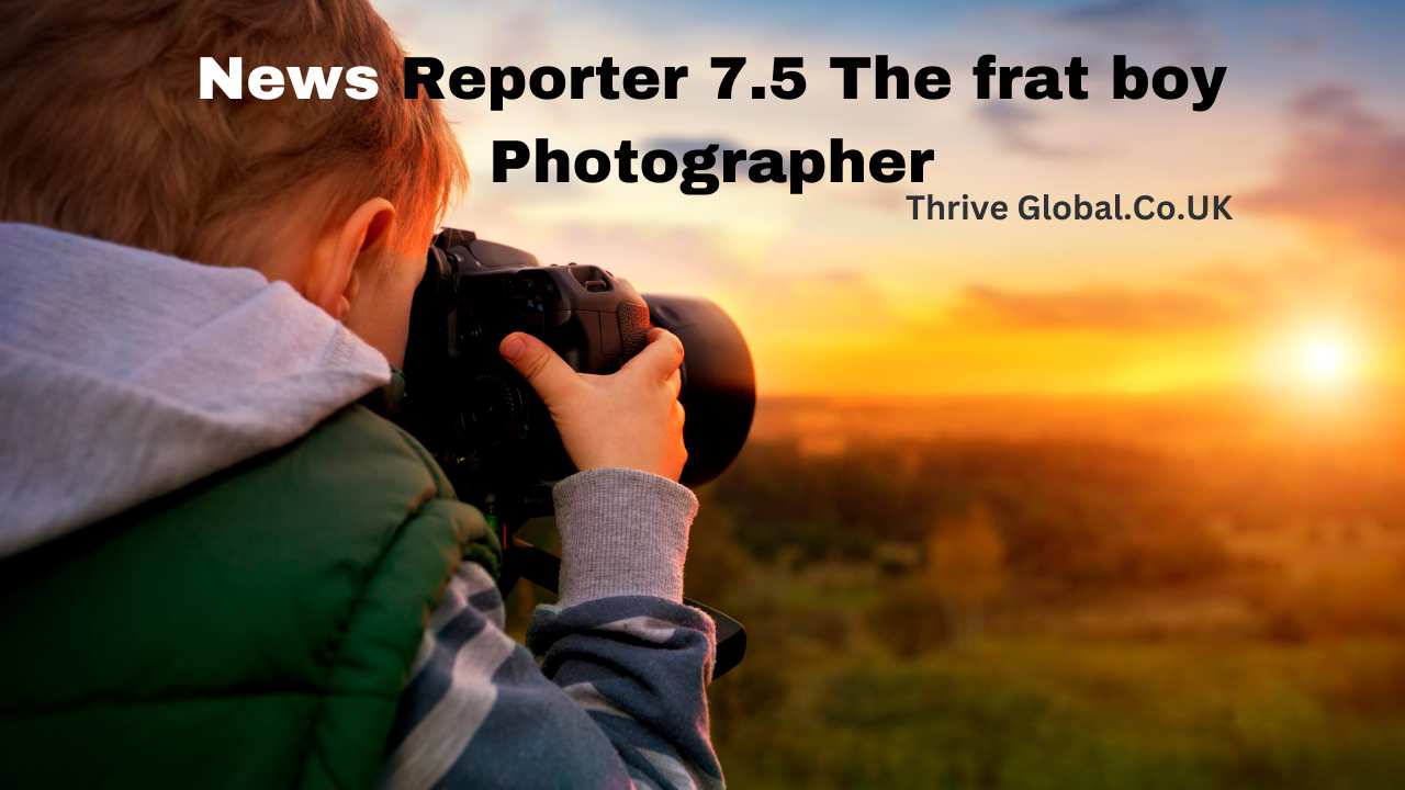 News Reporter 7.5: The Frat Boy Photographer