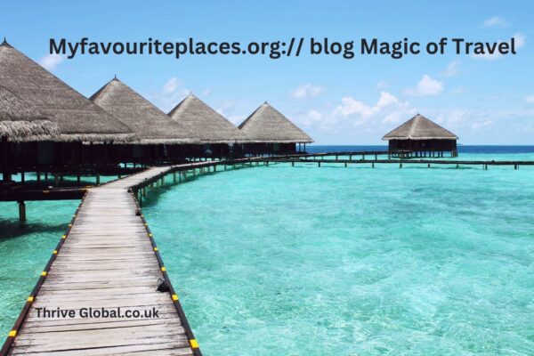 Welcome to Myfavouriteplaces.org:// blog where you can uncover the magic of travel, one destination at a time.