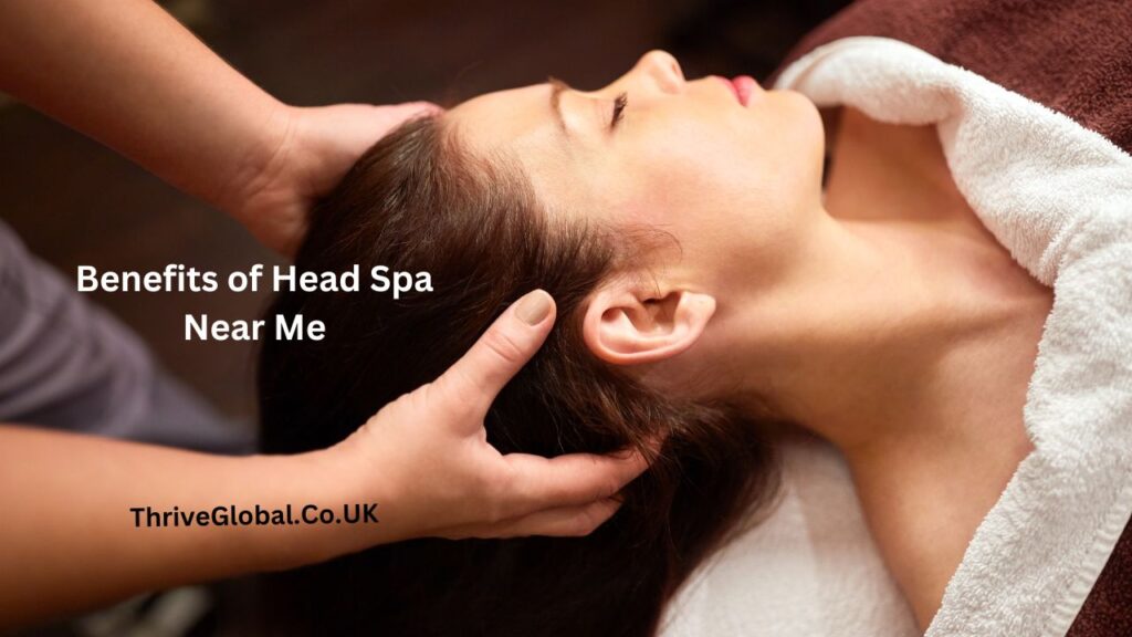 Benefits of Head Spa Near Me