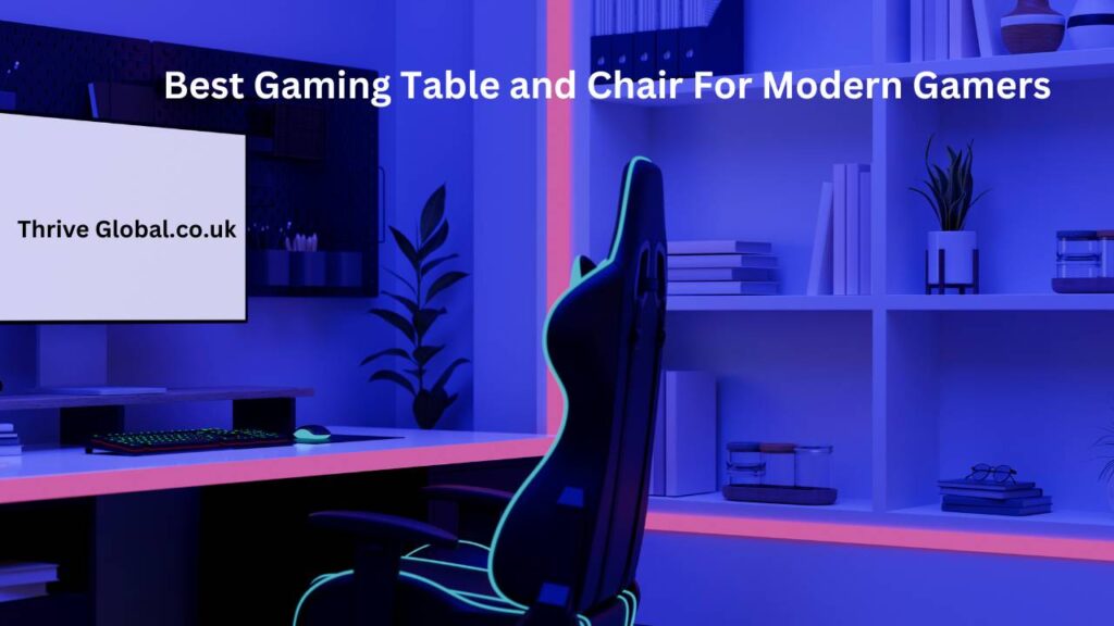 Best Gaming Table and Chair For Modern Gamers