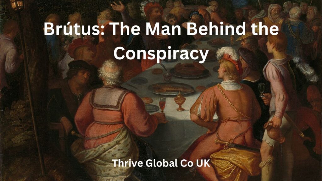 Brútus The Man Behind the Conspiracy