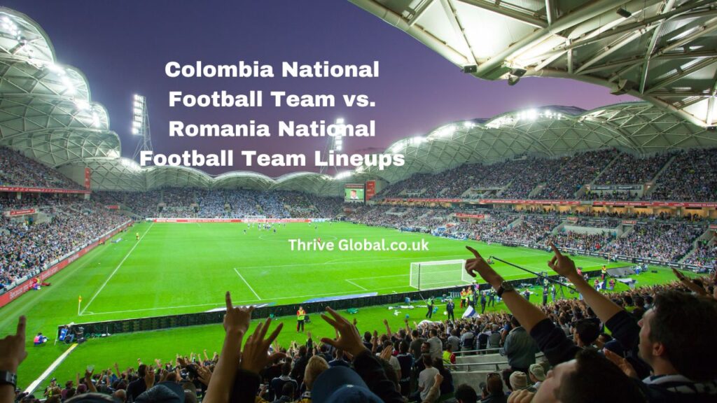 Colombia National Football Team vs. Romania National Football Team Lineups