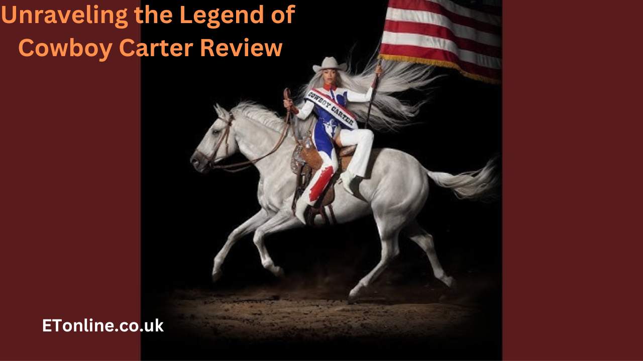 Unraveling the Legend of Cowboy Carter Review