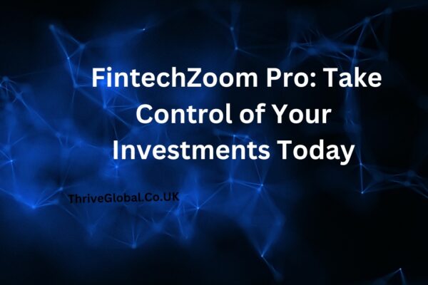 FintechZoom Pro Take Control of Your Investments Today