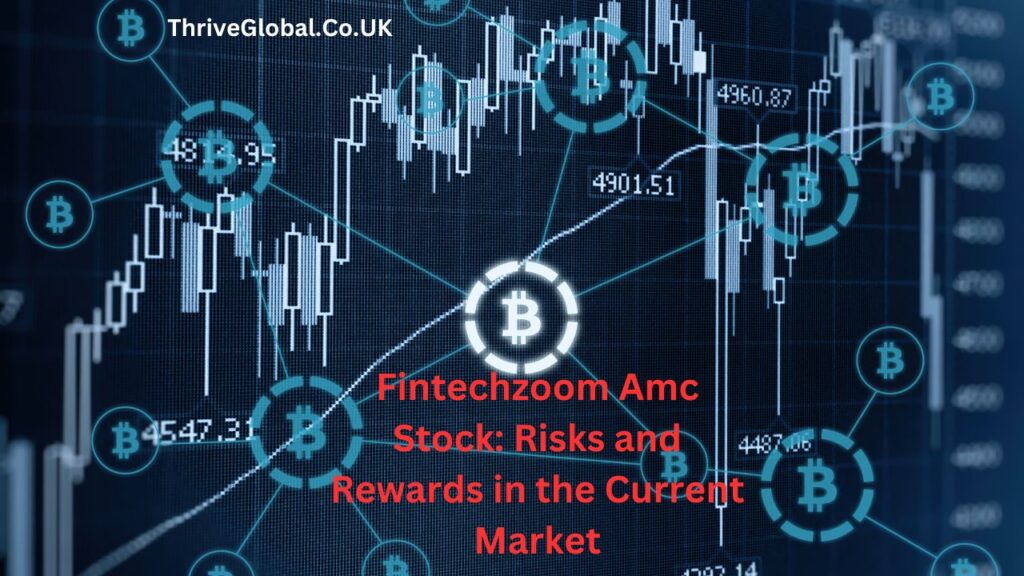 Fintechzoom Amc Stock: Risks and Rewards in the Current Market