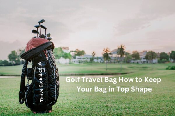 Golf Travel Bag How to Keep Your Bag in Top Shape