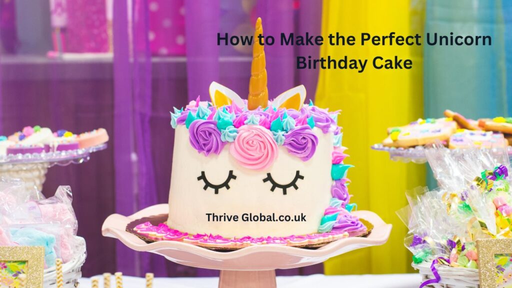 How to Make the Perfect Unicorn Birthday Cake