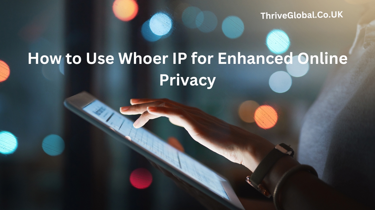 How to Use Whoer IP for Enhanced Online Privacy