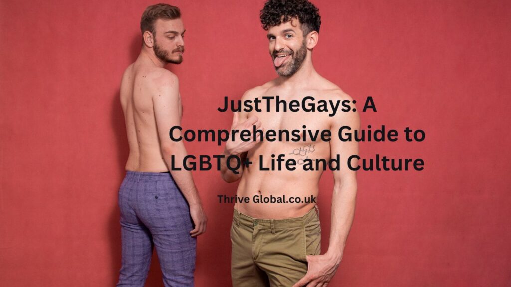 JustTheGays A Comprehensive Guide to LGBTQ+ Life and Culture