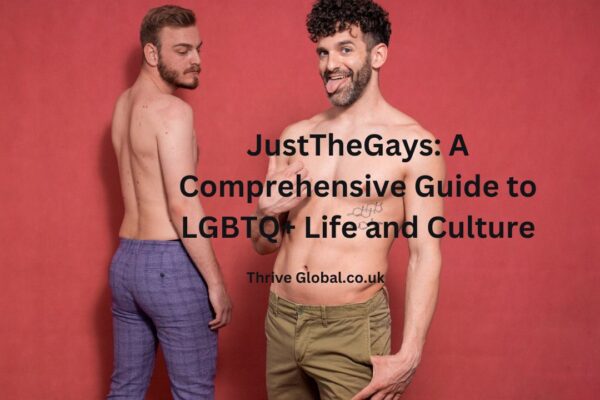 JustTheGays A Comprehensive Guide to LGBTQ+ Life and Culture