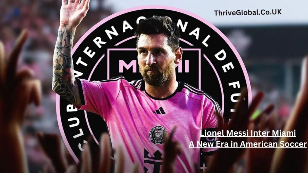 Lionel Messi Inter Miami A New Era in American Soccer