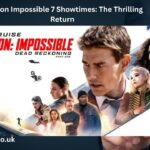 Mission Impossible 7 Showtimes The Thrilling Return