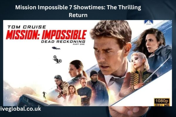 Mission Impossible 7 Showtimes The Thrilling Return