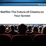 Netfilm The Future of Cinema on Your Screen