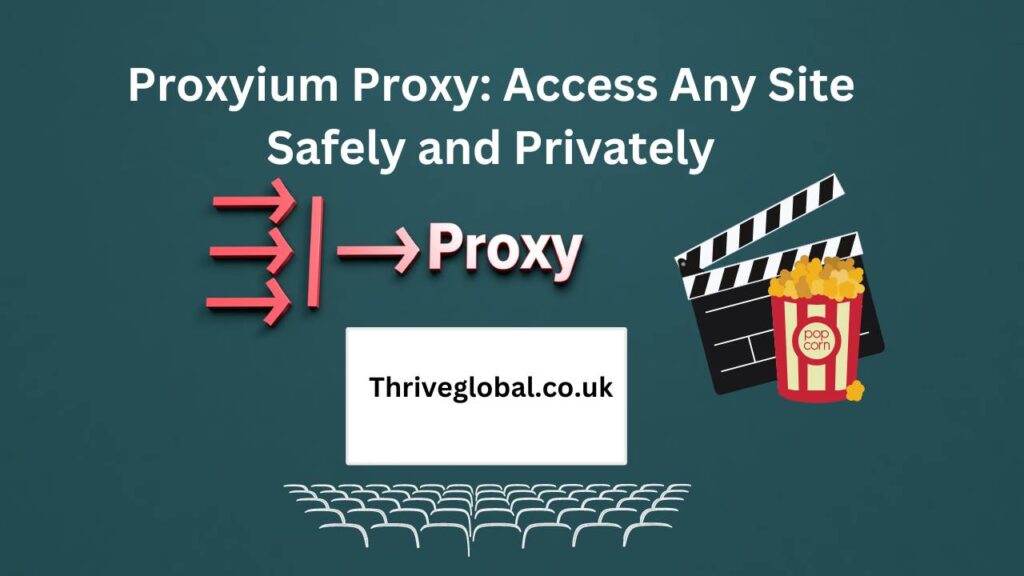 Proxyium Proxy: Access Any Site Safely and Privately