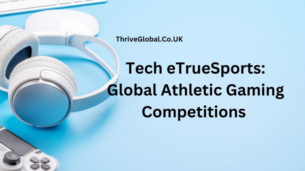 Tech eTrueSports Global Athletic Gaming Competitions