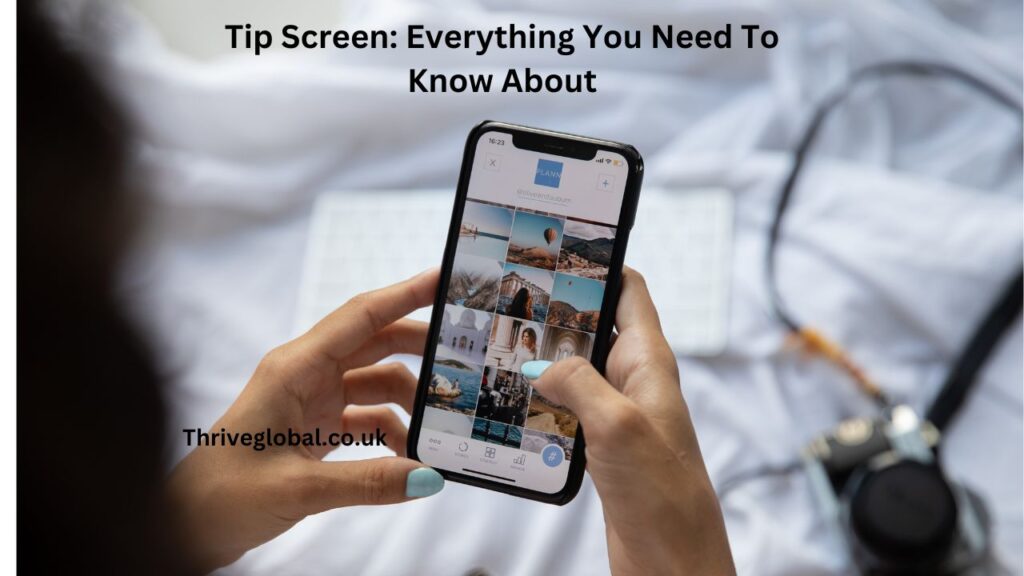 Tip Screen Everything You Need To Know About