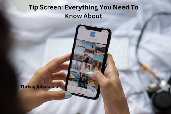 Tip Screen Everything You Need To Know About