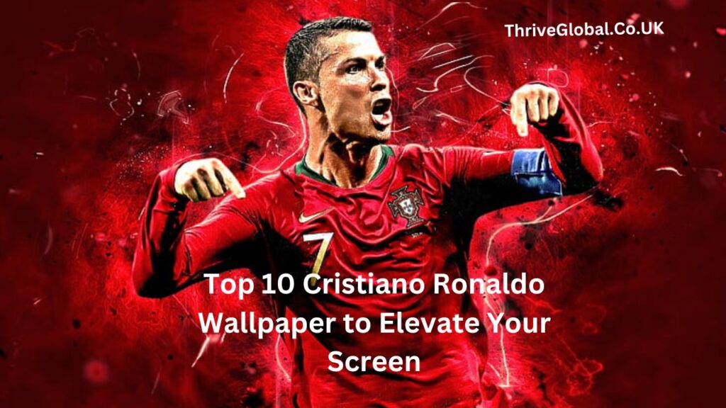 Top 10 Cristiano Ronaldo Wallpaper to Elevate Your Screen