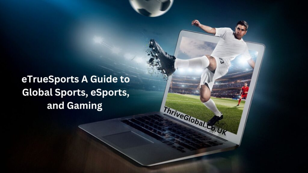 eTrueSports A Guide to Global Sports, eSports, and Gaming