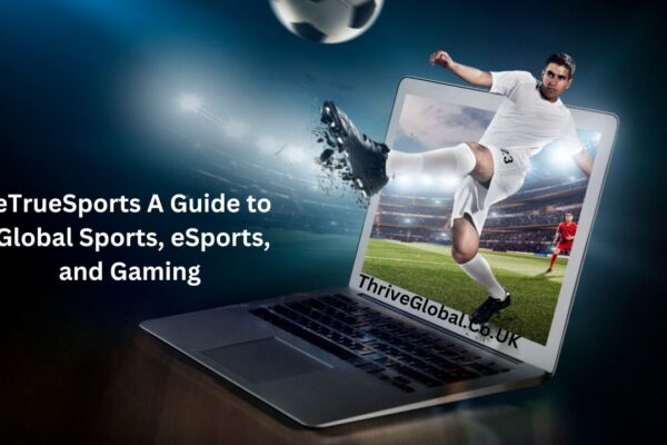 eTrueSports A Guide to Global Sports, eSports, and Gaming