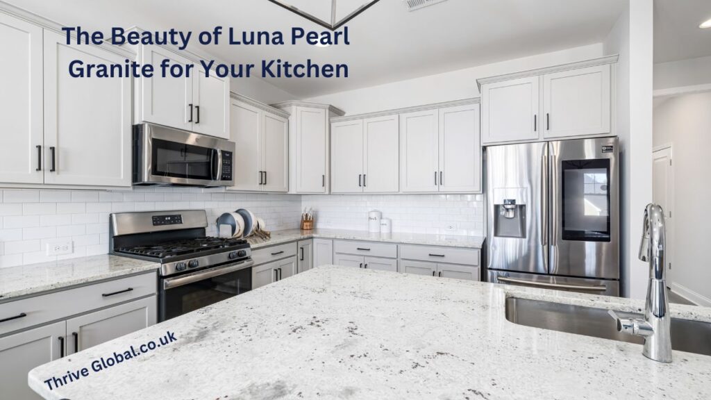 the Beauty of Luna Pearl Granite for Your Kitchen