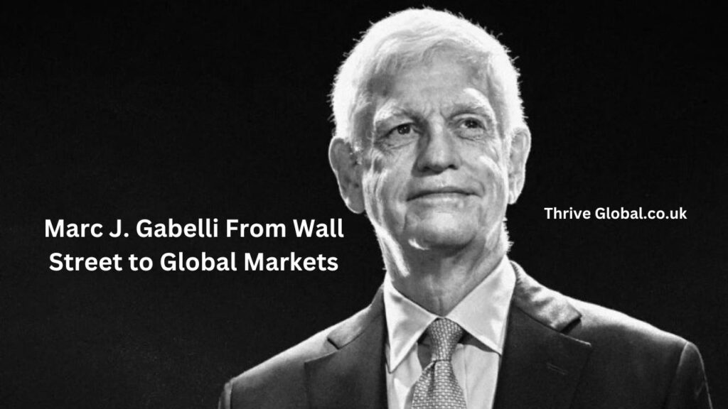 Marc J. Gabelli From Wall Street to Global Markets