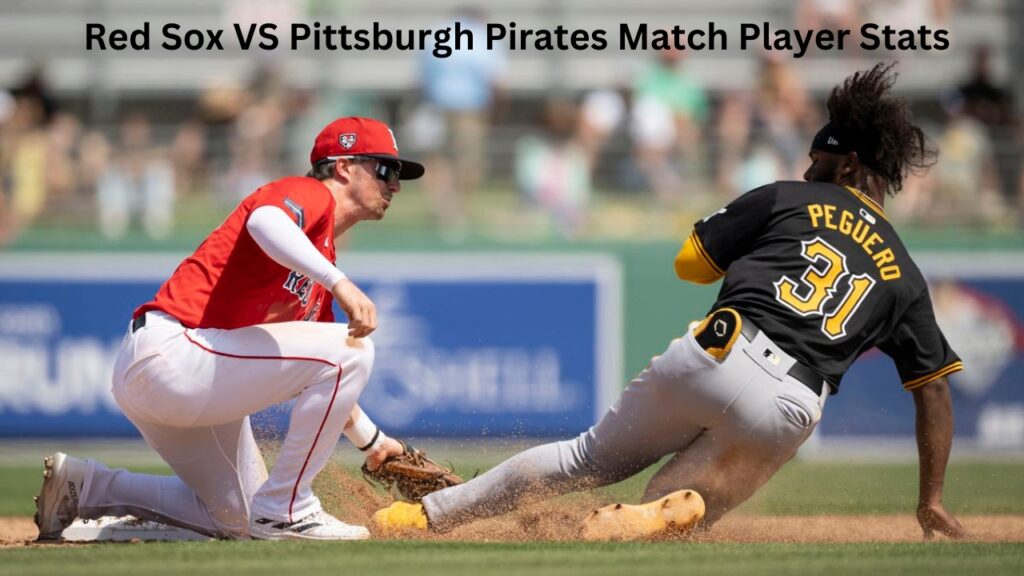 Recap Of Red Sox VS Pittsburgh Pirates Match Player Stats