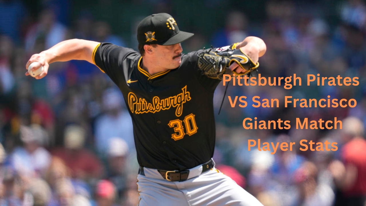 Analyzing Pittsburgh Pirates VS San Francisco Giants Match Player Stats