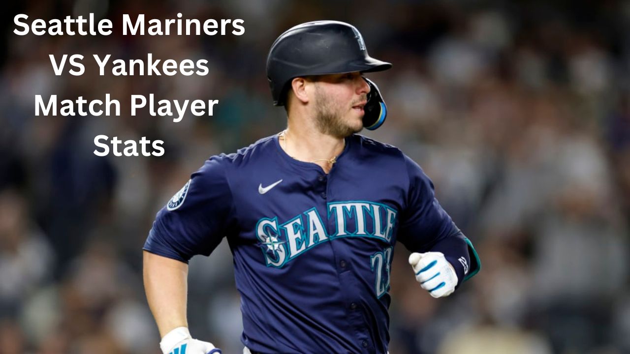 Top Performer: Seattle Mariners VS Yankees Match Player Stats