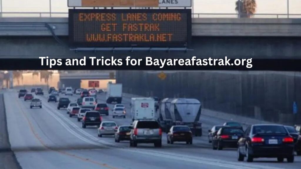 Tips and Tricks for Bayareafastrak.org