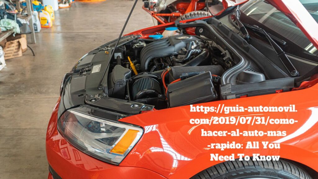 https://guia-automovil.com/2019/07/31/como-hacer-al-auto-mas-rapido: All You Need To Know