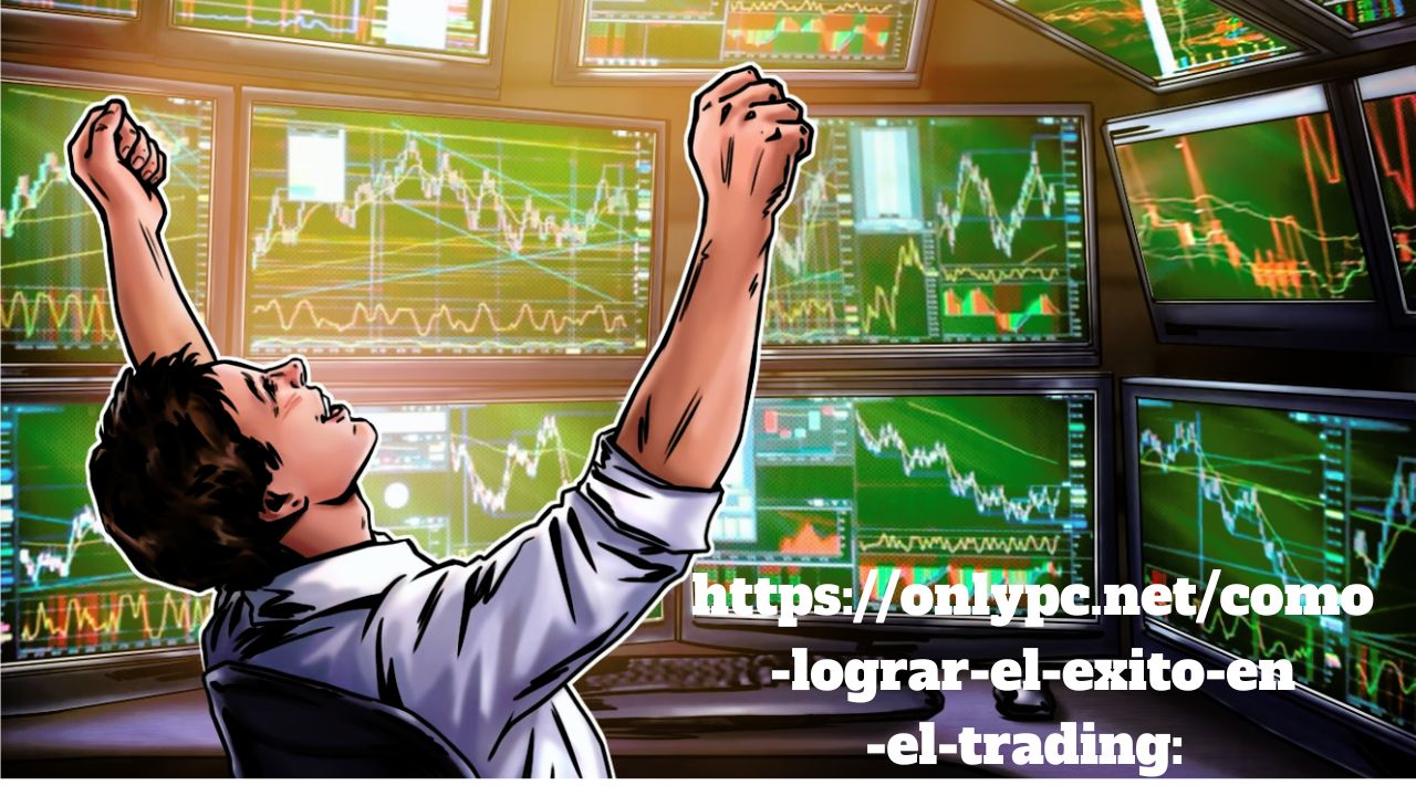 https://onlypc.net/como-lograr-el-exito-en-el-trading: Complete Guide