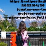 https://notipostingt.com/2022/04/26/cuales-son-los-mejores-paises-para-surfear: Full Details