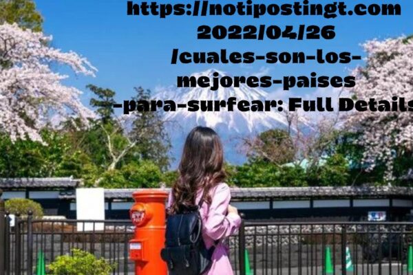 https://notipostingt.com/2022/04/26/cuales-son-los-mejores-paises-para-surfear: Full Details