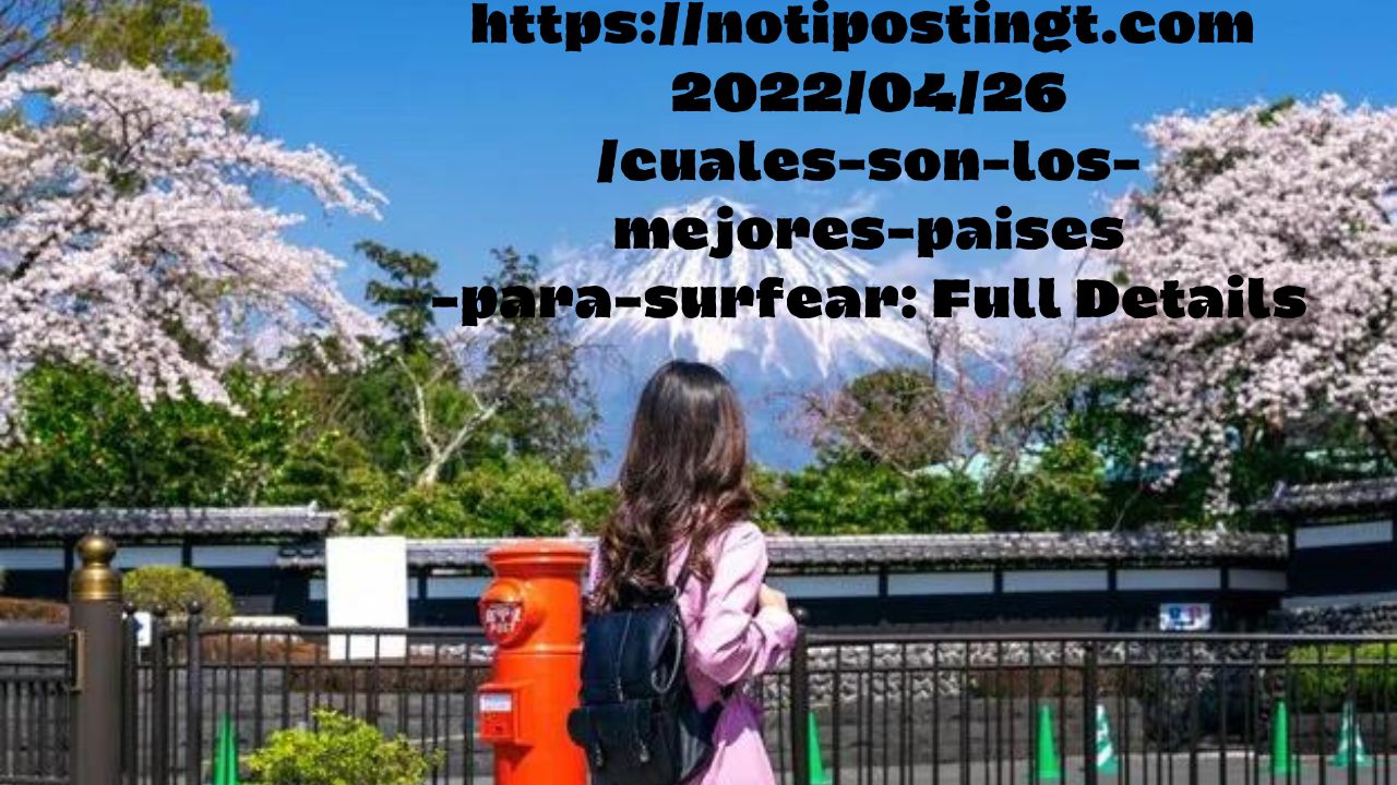 https://notipostingt.com/2022/04/26/cuales-son-los-mejores-paises-para-surfear: Full Details