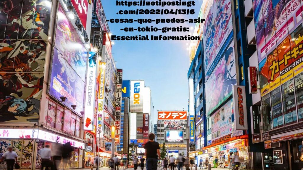 https://notipostingt.com/2022/04/13/6-cosas-que-puedes-asir-en-tokio-gratis: Essential Information