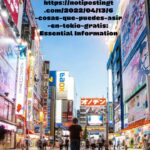 https://notipostingt.com/2022/04/13/6-cosas-que-puedes-asir-en-tokio-gratis: Essential Information