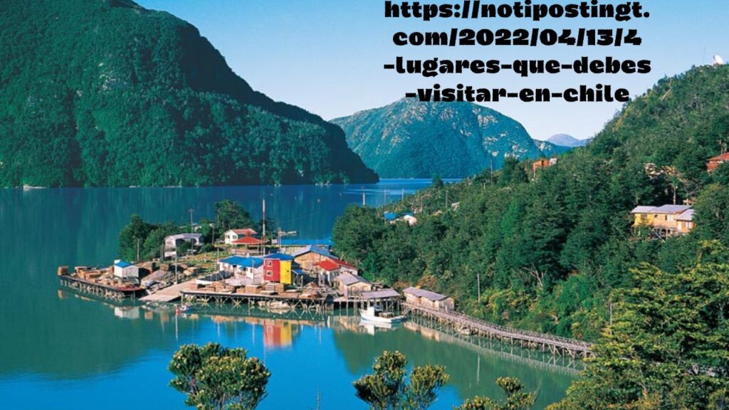 https://notipostingt.com/2022/04/13/4-lugares-que-debes-visitar-en-chile: Complete Details