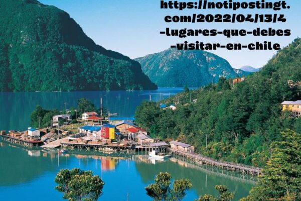 https://notipostingt.com/2022/04/13/4-lugares-que-debes-visitar-en-chile: Complete Details